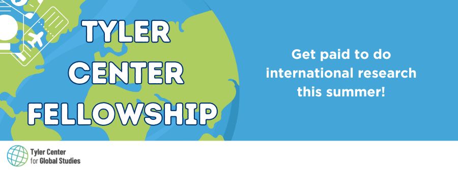 3 of 3, Tyler Center Fellowship; Get paid to do international research this summer!